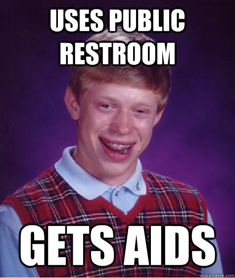 uses public restroom gets aids - uses public restroom gets aids  Bad Luck Brian