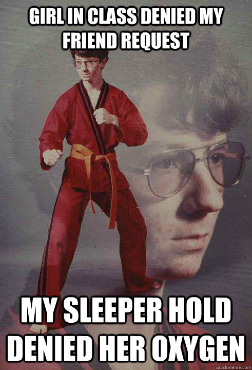 girl in class denied my friend request my sleeper hold denied her oxygen - girl in class denied my friend request my sleeper hold denied her oxygen  Karate Kyle