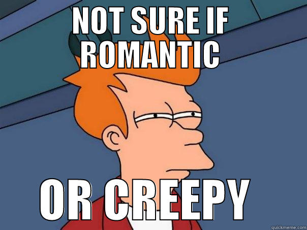 NOT SURE IF ROMANTIC OR CREEPY  Futurama Fry