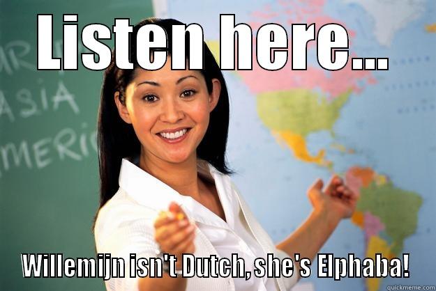 Willemijn IS Elphaba! - LISTEN HERE... WILLEMIJN ISN'T DUTCH, SHE'S ELPHABA! Unhelpful High School Teacher