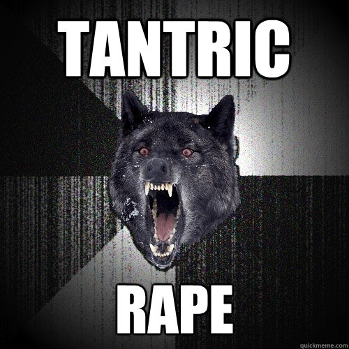 Tantric Rape  Insanity Wolf