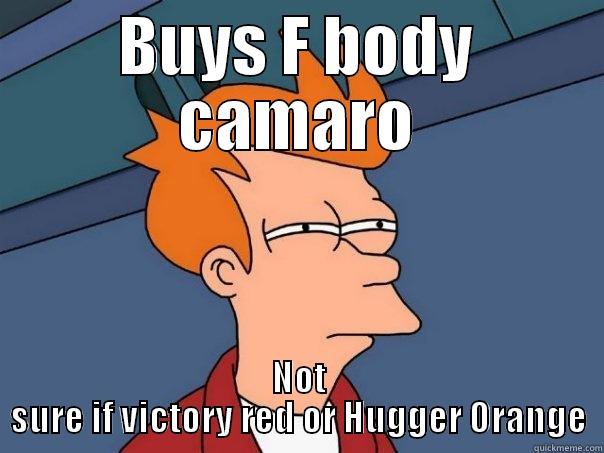 Camaro  - BUYS F BODY CAMARO NOT SURE IF VICTORY RED OR HUGGER ORANGE Futurama Fry