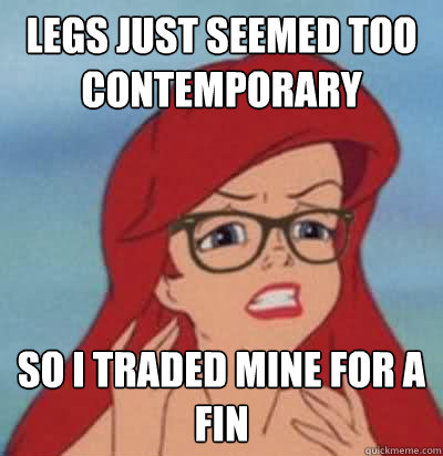 legs just seemed too contemporary so i traded mine for a fin  Hipster Ariel