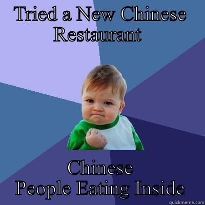 TRIED A NEW CHINESE RESTAURANT  CHINESE PEOPLE EATING INSIDE Success Kid