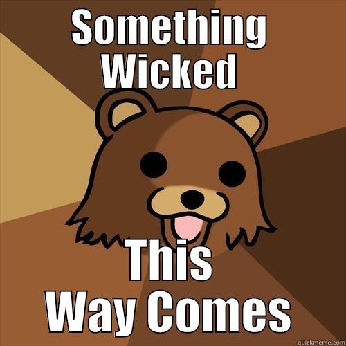 SOMETHING WICKED THIS WAY COMES Pedobear