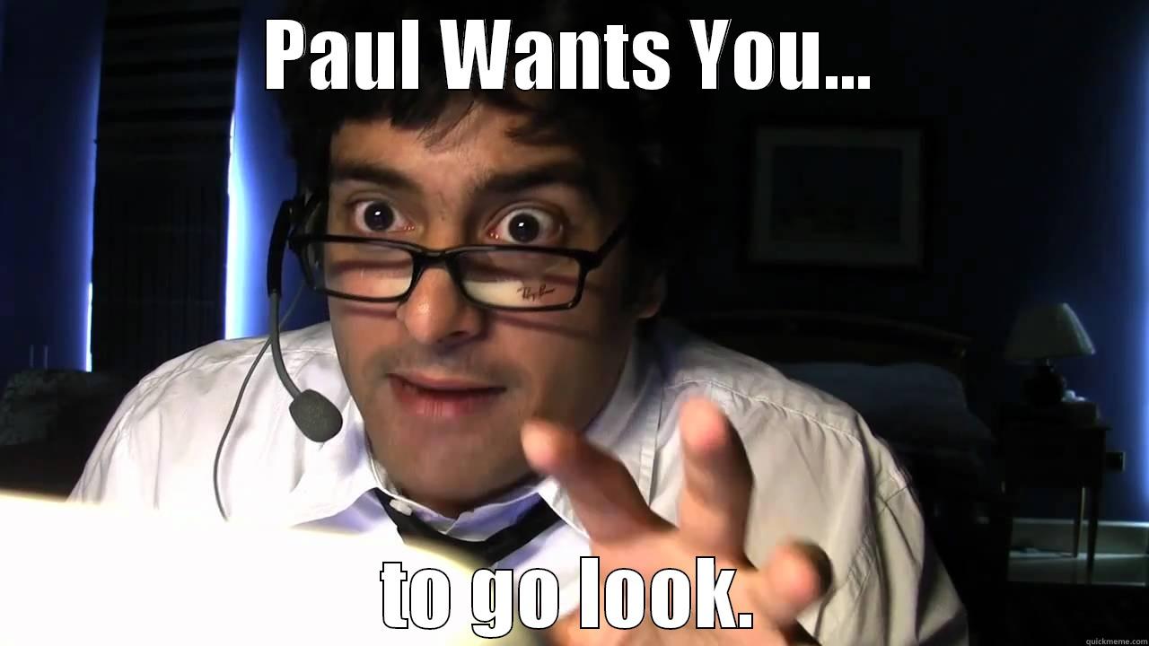 Paul Wants YOU! - PAUL WANTS YOU... TO GO LOOK. Misc