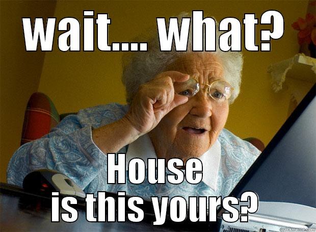 WAIT.... WHAT? HOUSE IS THIS YOURS? Grandma finds the Internet