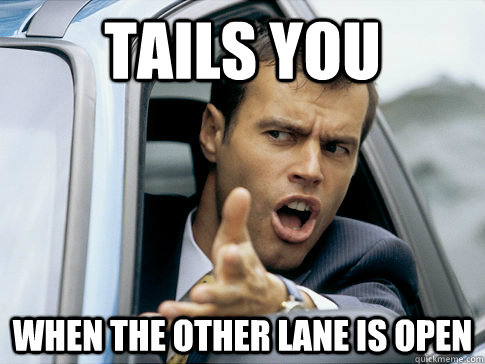 Tails you when the other lane is open - Tails you when the other lane is open  Asshole driver