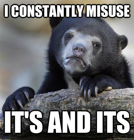 I constantly misuse It's and its - I constantly misuse It's and its  Confession Bear