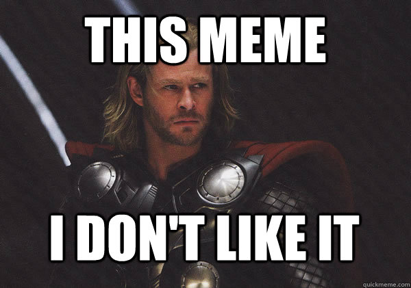 This meme I don't like it  Disapproving Thor