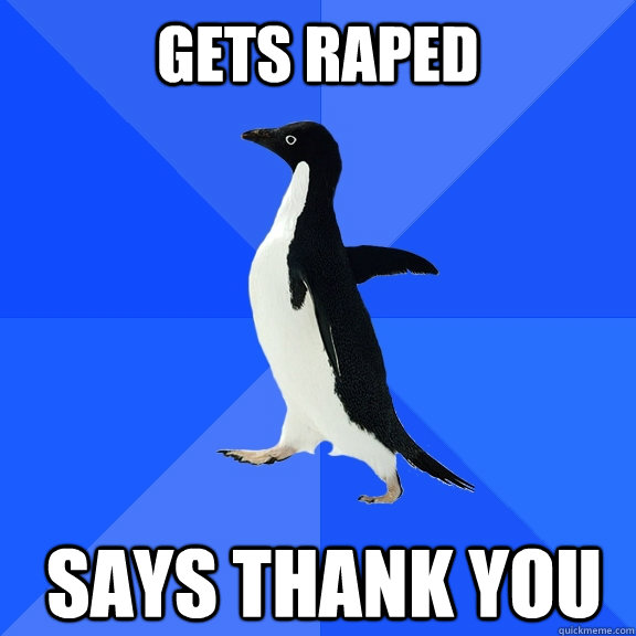 Gets raped says thank you    Socially Awkward Penguin