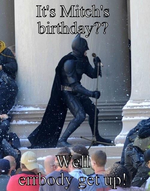 IT'S MITCH'S BIRTHDAY?? WELL ERRBODY GET UP! Karaoke Batman