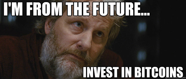 I'm from the future... Invest in Bitcoins - I'm from the future... Invest in Bitcoins  Misc