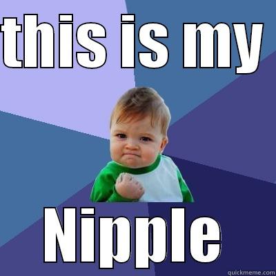 THIS IS MY  NIPPLE Success Kid