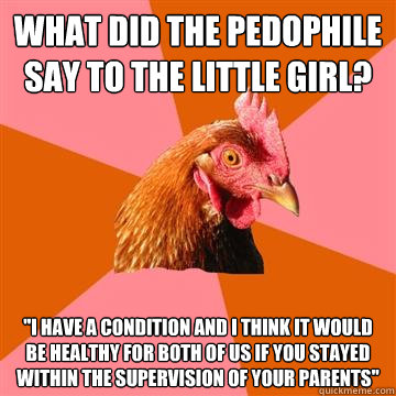 What did the pedophile say to the little girl? 