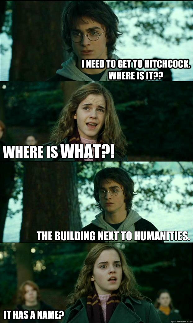 I need to get to hitchcock. where is it?? Where is the building next to Humanities. it has a name? what?!  Horny Harry