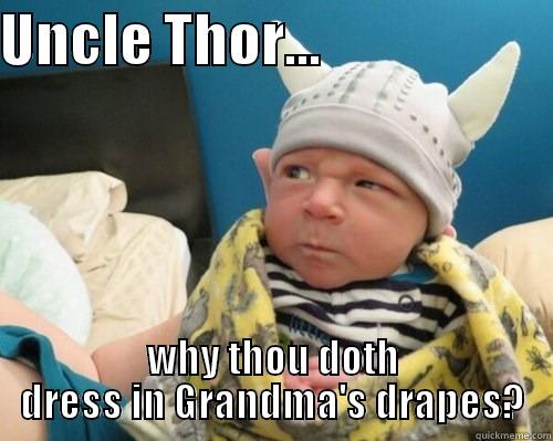 UNCLE THOR...                      WHY THOU DOTH DRESS IN GRANDMA'S DRAPES? Misc