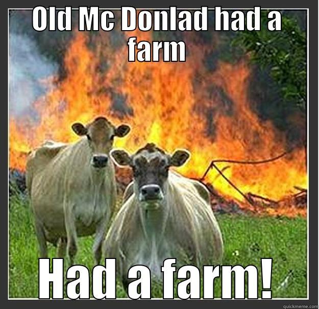 OLD MC DONLAD HAD A FARM HAD A FARM! Evil cows