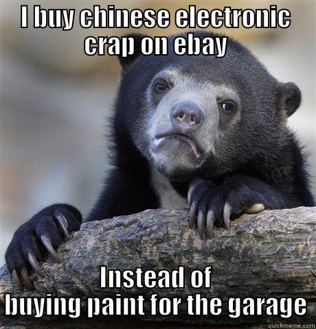 I BUY CHINESE ELECTRONIC CRAP ON EBAY INSTEAD OF BUYING PAINT FOR THE GARAGE Confession Bear