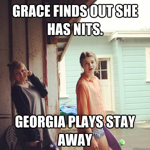 grace finds out she has nits. georgia plays stay away  hehehe