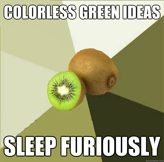 Colorless green ideas  sleep furiously   