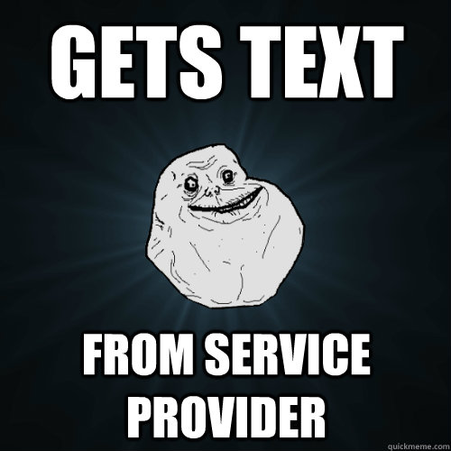 Gets text from Service Provider - Gets text from Service Provider  Forever Alone