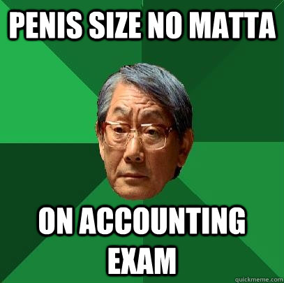 Penis size no matta on accounting exam  High Expectations Asian Father