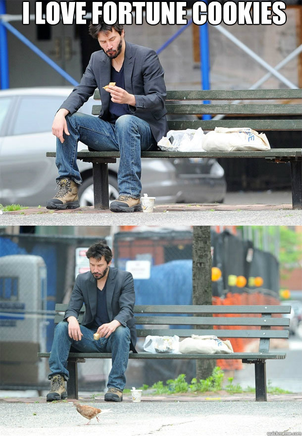  i love fortune cookies   Sad Keanu