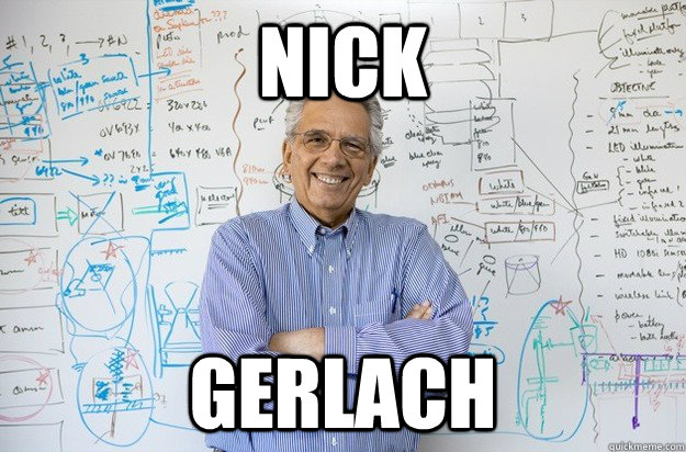 Nick Gerlach - Nick Gerlach  Engineering Professor