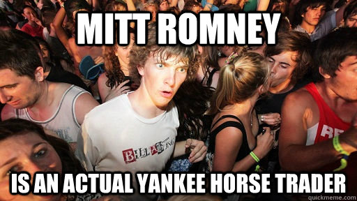 Mitt Romney Is an actual yankee horse trader  Sudden Clarity Clarence