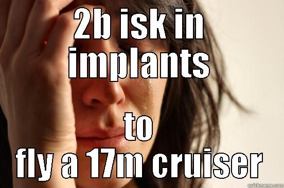 2B ISK IN IMPLANTS TO FLY A 17M CRUISER First World Problems