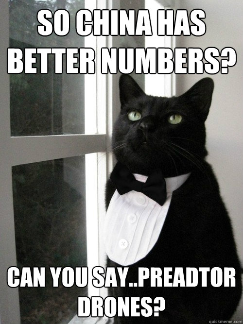 So China has better numbers? Can you say..Preadtor drones?  One Percent Cat