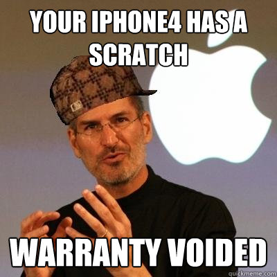 Your iPhone4 has a scratch warranty voided  Scumbag Steve Jobs