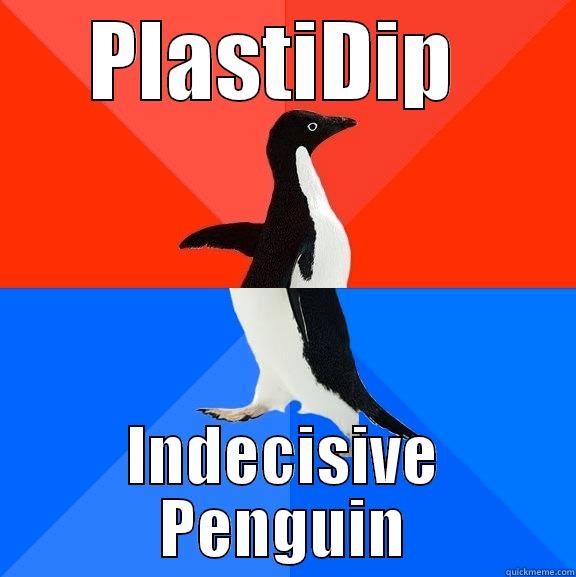 Dip Penguin - PLASTIDIP  INDECISIVE PENGUIN Socially Awesome Awkward Penguin