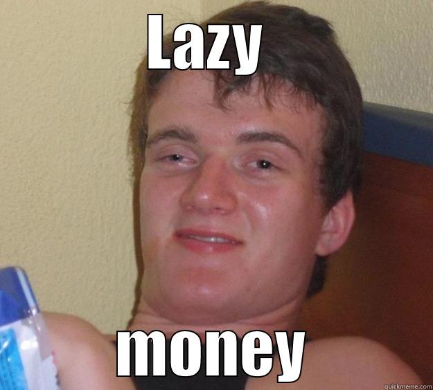 LAZY  MONEY 10 Guy