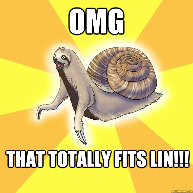 OMG THAT TOTALLY FITS LIN!!!  Slow Snail-Sloth