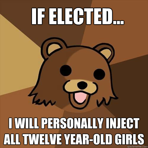 If Elected… I Will Personally Inject All Twelve Year-Old Girls  Pedobear