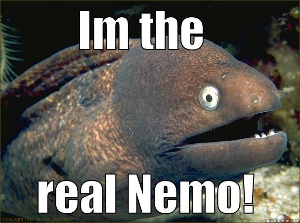 IM THE  REAL NEMO! Bad Joke Eel