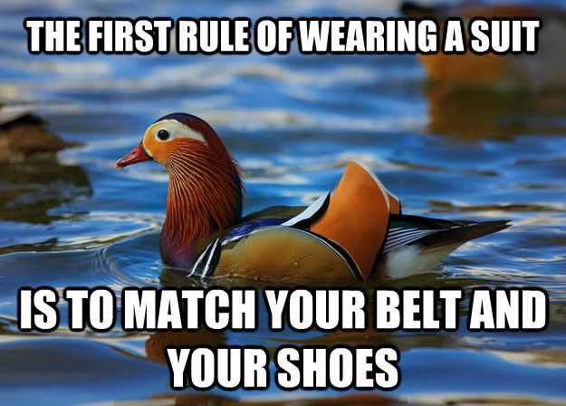 THE FIRST RULE OF WEARING A SUIT IS TO MATCH YOUR BELT AND YOUR SHOES  Fashion Advice Mallard