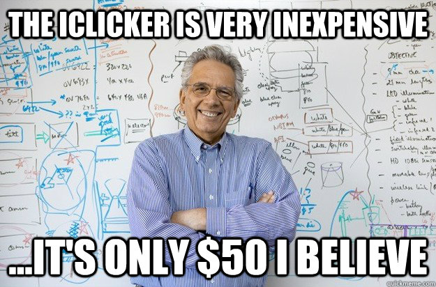 The iclicker is very inexpensive ...it's only $50 i believe - The iclicker is very inexpensive ...it's only $50 i believe  Engineering Professor