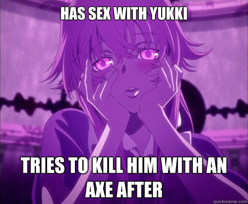 has sex with yukki tries to kill him with an axe after  Yuno Gasai Face