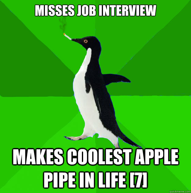 misses job interview makes coolest apple pipe in life [7]  Stoner Penguin