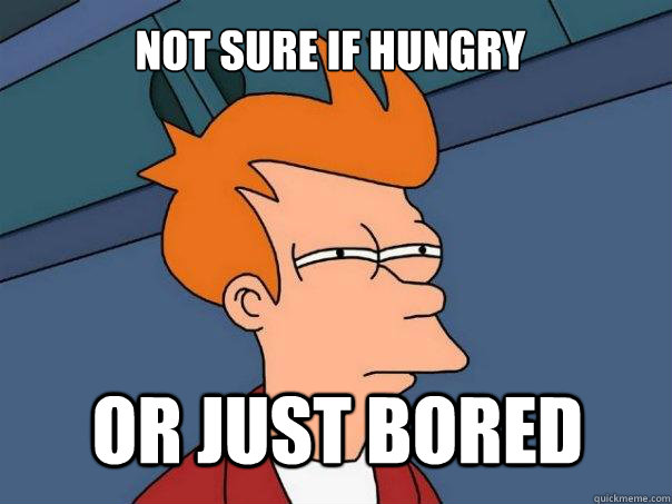 not sure if hungry or just bored  Futurama Fry