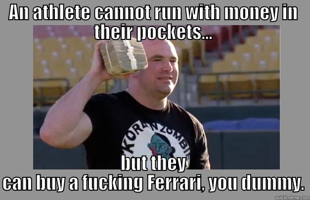 AN ATHLETE CANNOT RUN WITH MONEY IN THEIR POCKETS... BUT THEY CAN BUY A FUCKING FERRARI, YOU DUMMY. Misc