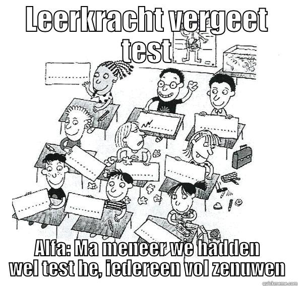 LEERKRACHT VERGEET TEST ALFA: MA MENEER WE HADDEN WEL TEST HE, IEDEREEN VOL ZENUWEN Misc