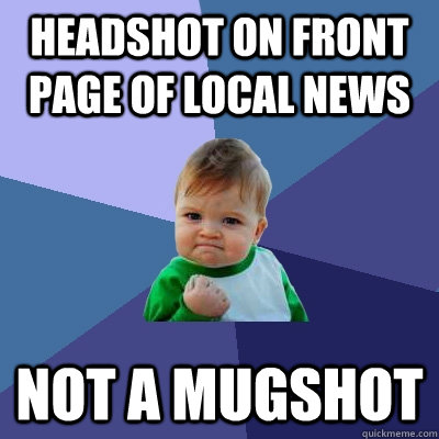 Headshot on Front Page of Local News Not a Mugshot  Success Kid