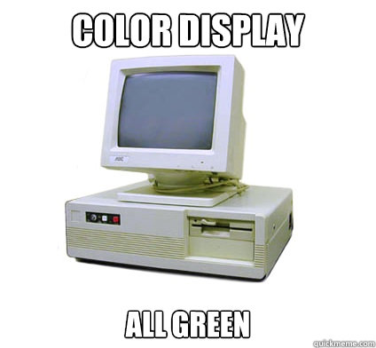 Color display all Green  Your First Computer