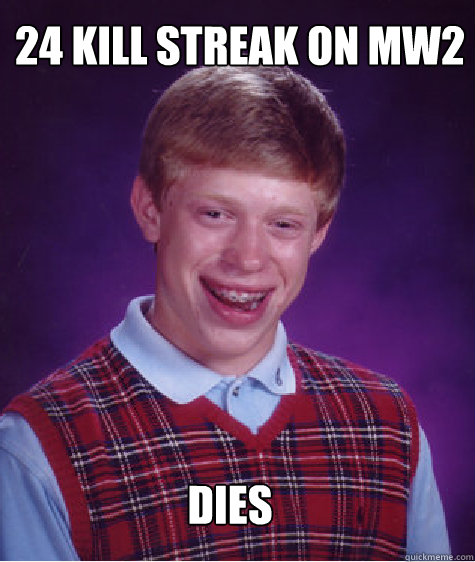 24 kill streak on mw2 DIES - 24 kill streak on mw2 DIES  Bad Luck Brian