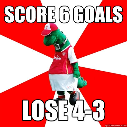 Score 6 goals Lose 4-3  GUNNERSAURUS