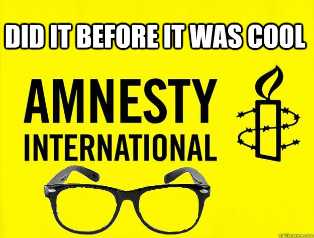 did it before it was cool  - did it before it was cool   Amnesty Meme